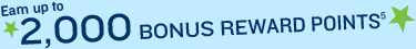 Earn up to 2,000 Bonus Reward Points5
