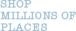 Shop Millions of Places