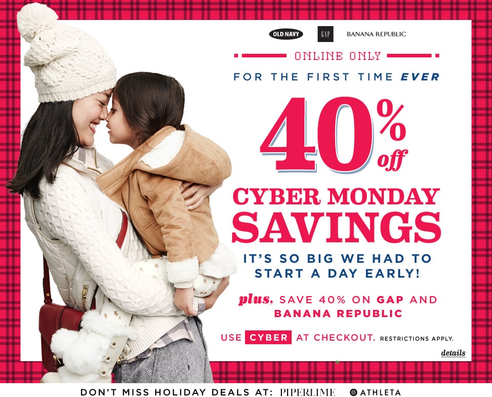 Cyber Monday Savings - 40% off your purchase at Old Navy, Gap and Banana Republic with code CYBER